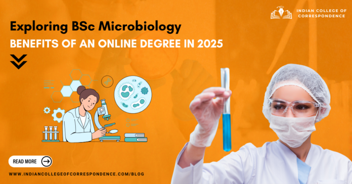 Exploring BSc Microbiology Benefits of an Online Degree in 2025