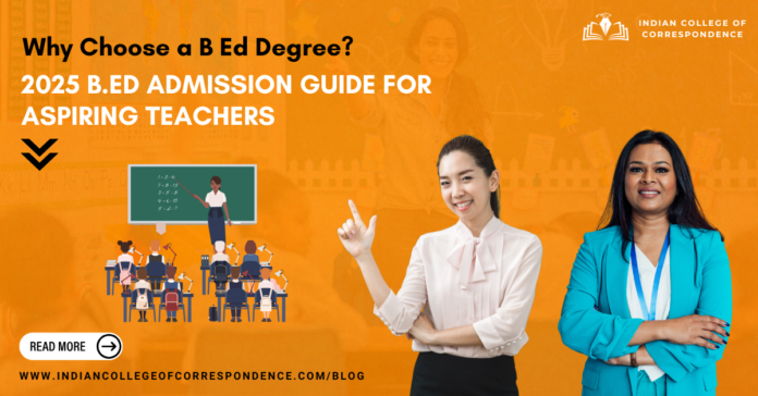 Why Choose a B Ed Degree 2025 B Ed Admission Guide for Aspiring Teachers