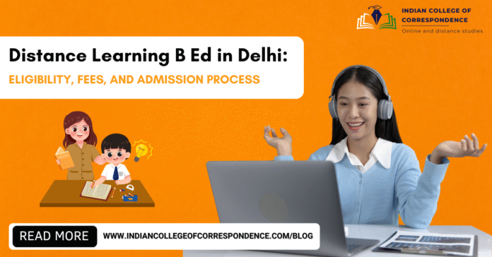 Distance Learning B Ed in Delhi Eligibility, Fees, and Admission Process