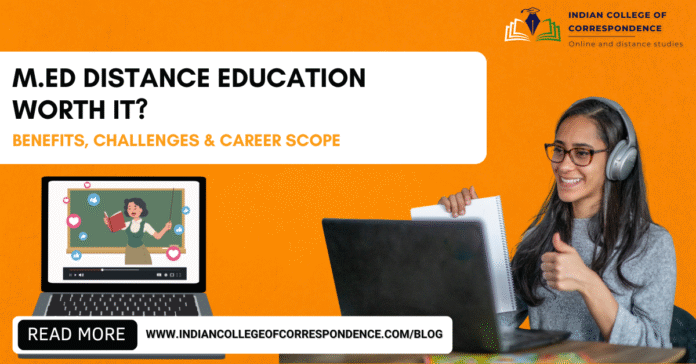 Is M Ed Distance Education Worth It? Benefits, Challenges & Career Scope